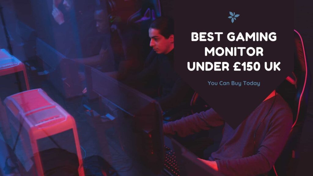 Best Gaming Monitor under £150 UK
