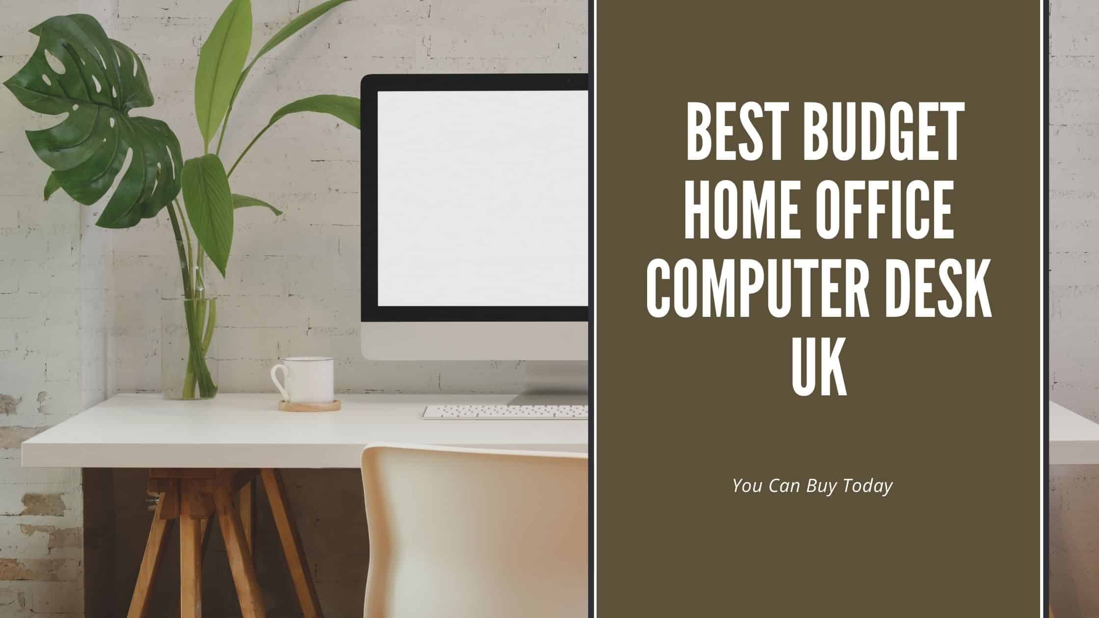 Best Budget Home Office Computer Desk UK