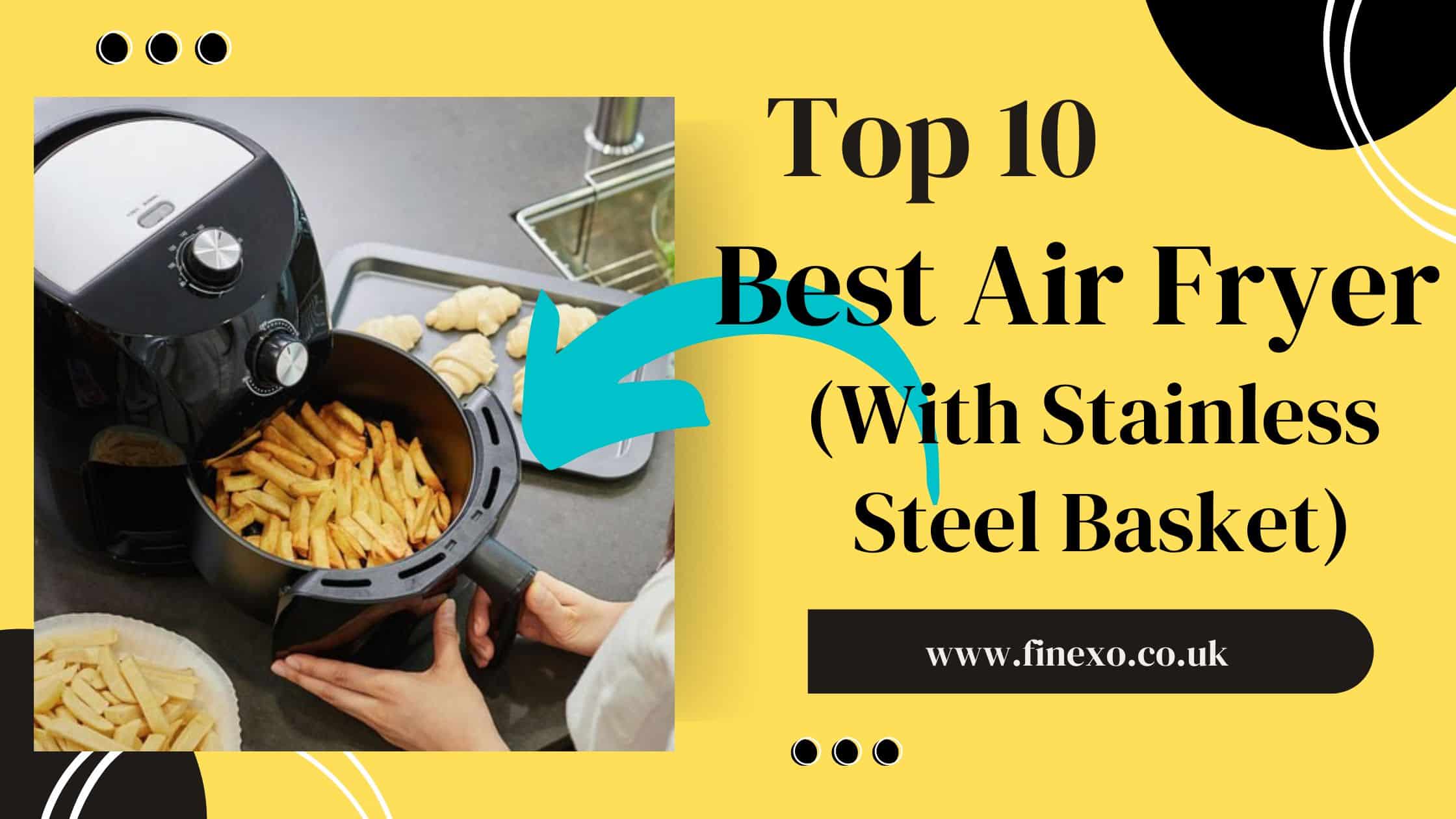 Top 10 Best Air Fryer With Stainless Steel Basket
