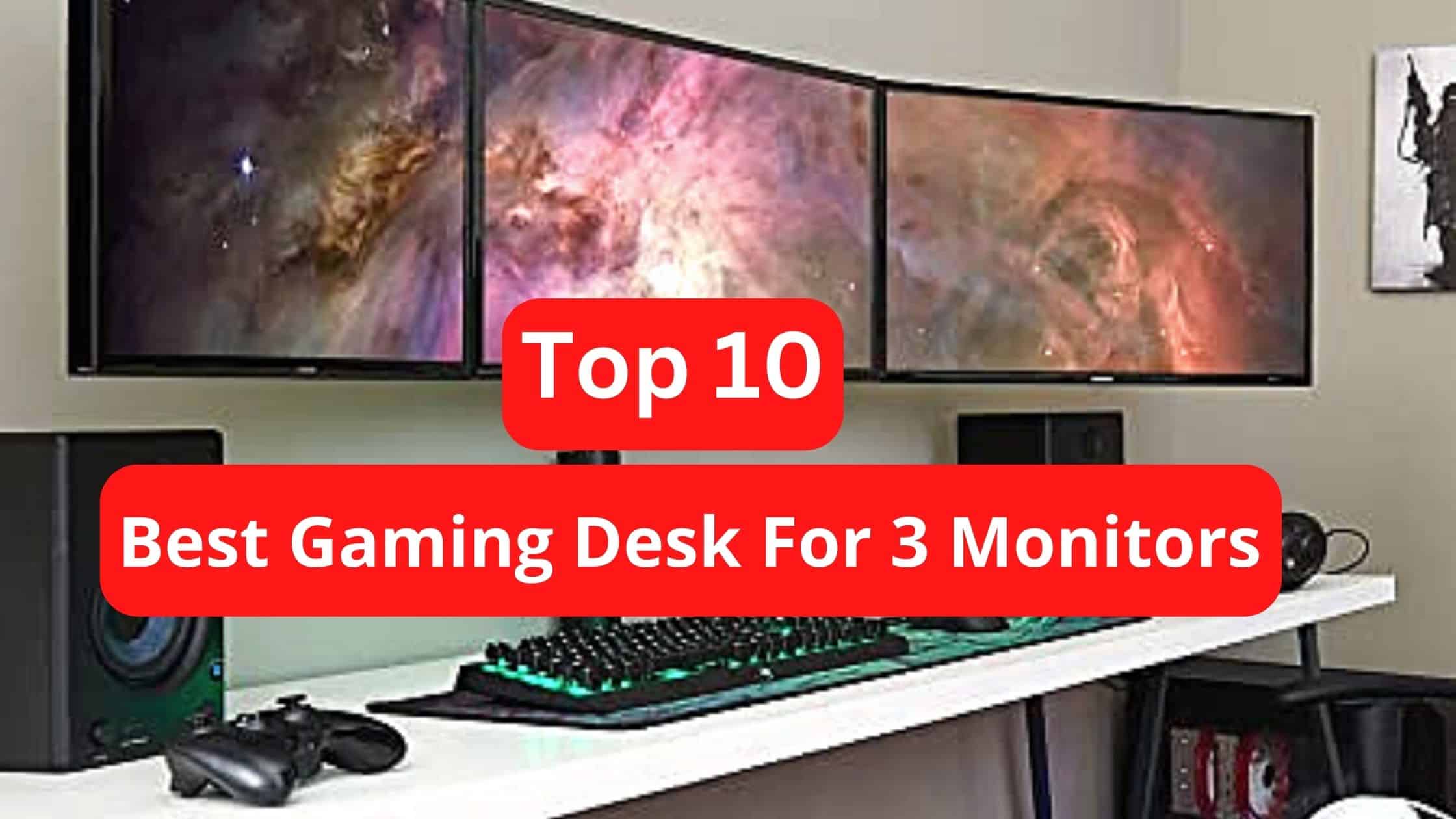 top 10 best gaming desk for 3 monitors