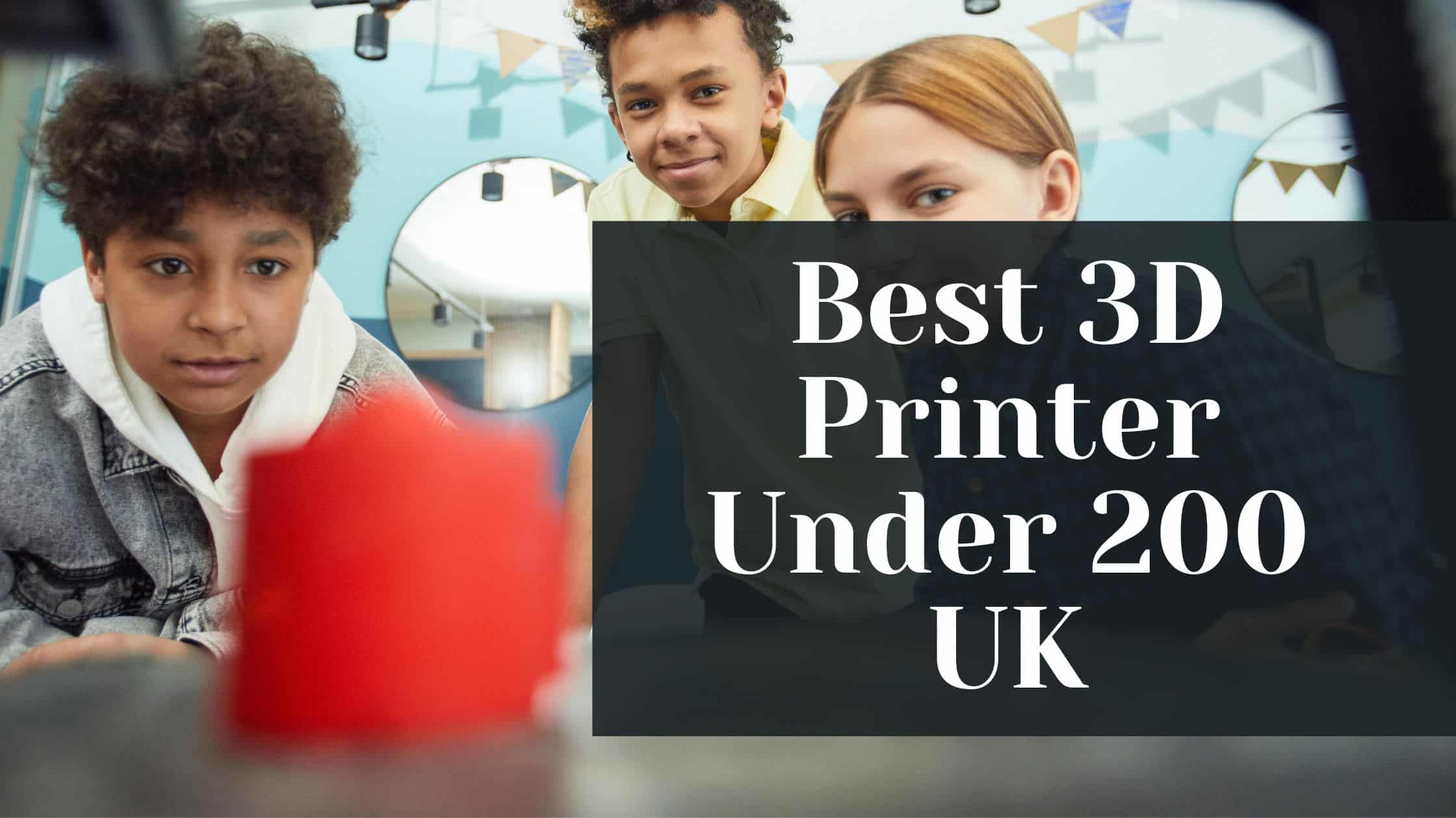 best 3d printer under 200 uk