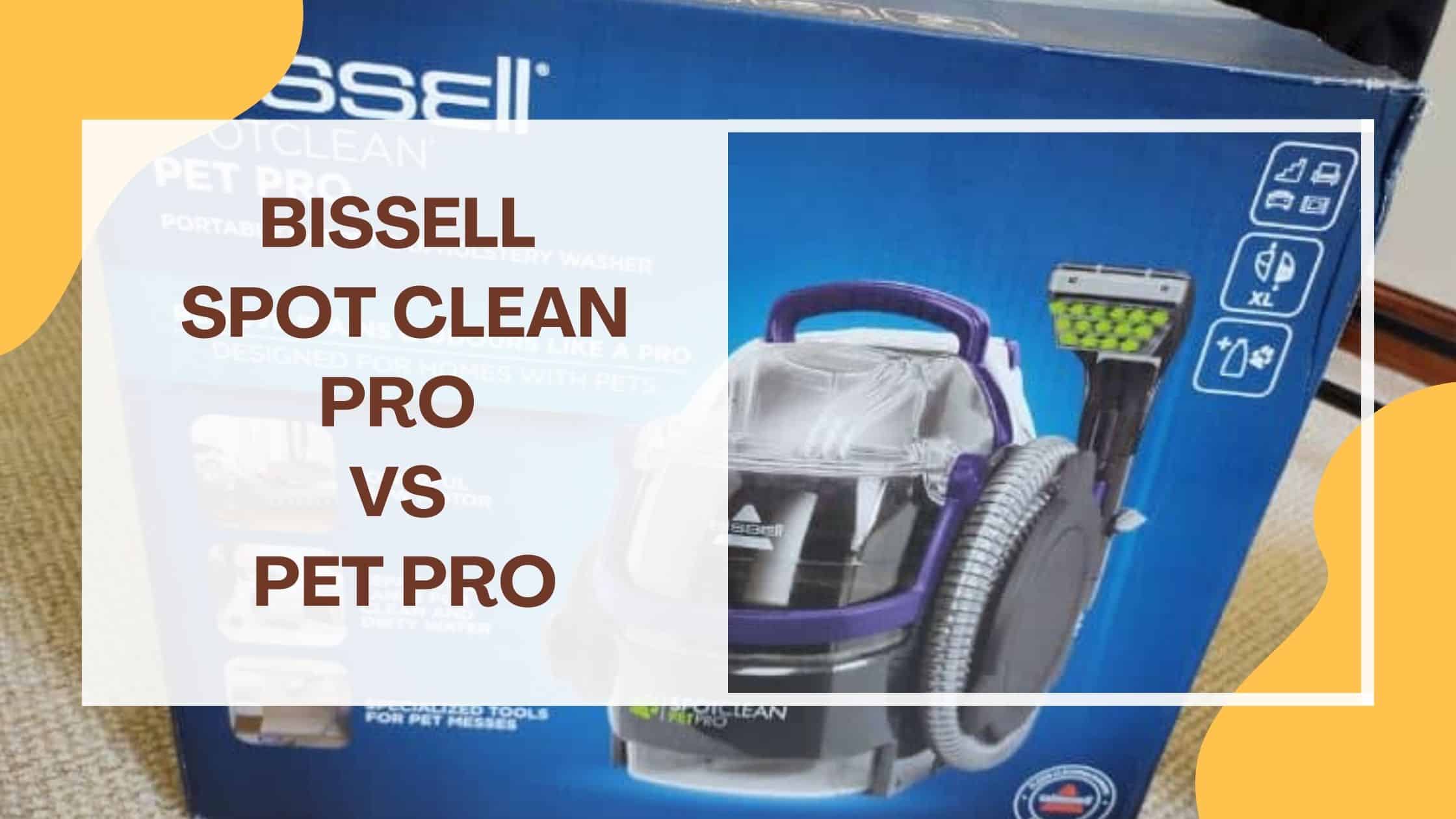 bissell spot clean pro vs pet pro unboxed tried and tested